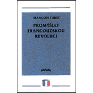 Promýšlet francouzskou revoluci - Francois Furet