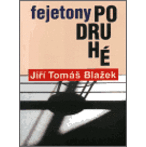 Fejetony podruhé - Jiří Tomáš Blažek