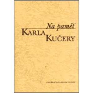 Na paměť Karla Kučery. Výbor z jeho článků a projevů