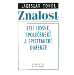 Znalost - její lidské, společenské a epistemické dimenze - Ladislav Tondl