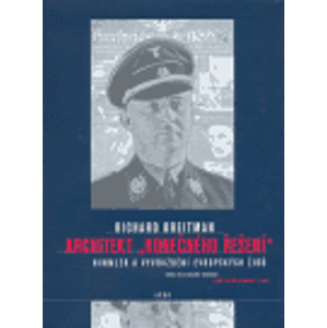 Architekt "konečného řešení". Himmler a vyvraždění evropských Židů - Richard Breitman