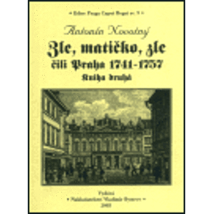 Zle, matičko, zle čili Praha 1741-1757. Kniha druhá - Antonín Novotný