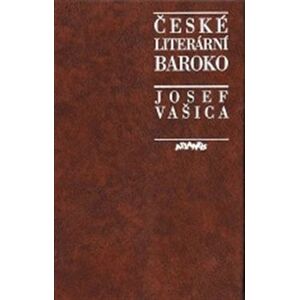 České literární baroko. Příspěvky k jeho studiu - Josef Vašica
