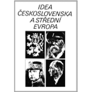 Idea Československa a Střední Evropa. Tři čtvrti století Československa - Stanislava Kučerová