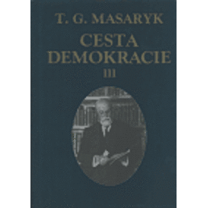 Cesta demokracie III.. projevy, články, rozhovory 1924-1928/ Spisy TGM sv. 35 - Tomáš Garrigue Masaryk