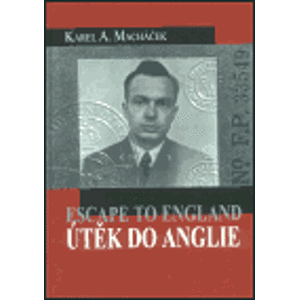 Útěk do Anglie. Escape to England - Karel Macháček