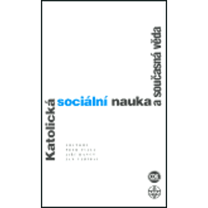 Katolická sociální nauka a současná věda. Interdisciplinární analýza sociálních encyklik Jana Pavla II.