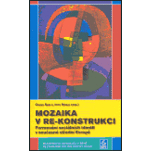 Mozaika v re-konstrukci. Formování sociálních identit v současné střední Evropě - Igor Nosál, Csaba Szaló