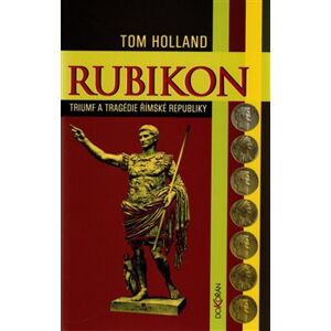 Rubikon. Triumf a tragédie římské republiky - Tom Holland