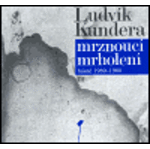 Mrznoucí mrholení. Spisy III - básně 1969-1980 - Ludvík Kundera