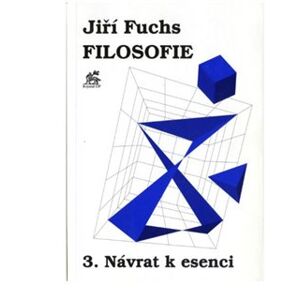 Filosofie 3. - Návrat k esenci - Jiří Fuchs