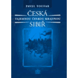 Česká Sibiř - tajemnou českou krajinou - Pavel Toufar