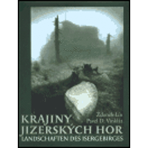 Krajiny Jizerských hor. Landschaften des Isergebirges - Pavel Vinklát, Zdeněk Lín