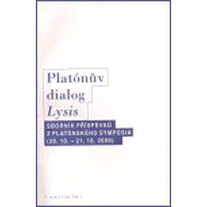Platónův dialog Lysis. Sborník příspěvků z platónského symposia /20.10. - 21.10.2000/