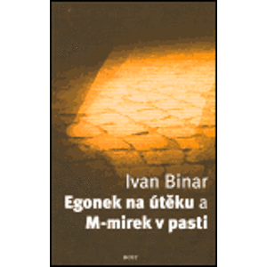 Egonek na útěku a M-mirek v pasti - Ivan Binar