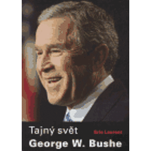 Tajný svět George W. Bushe. V síti víry, obchodu a moci - Eric Laurent