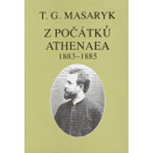 Z počátků Athenaea. Texty z let 1883-1885 - Tomáš Garrigue Masaryk
