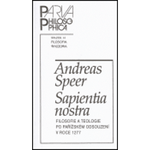 Sapientia nostra. Filosofie a teologie po pařížském odsouzení v roce 1277 - Andreas Speer