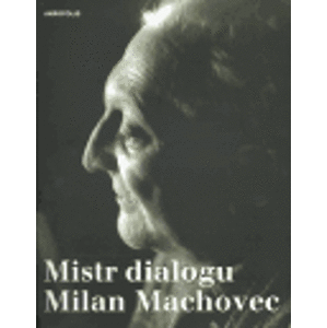 Mistr dialogu Milan Machovec. Sborník k nedožitým osmdesátinám českého filosofa
