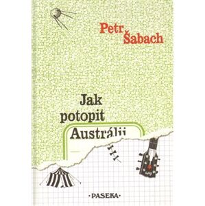 Jak potopit Austrálii - Petr Šabach