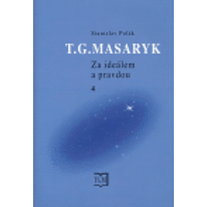T. G. Masaryk - Za ideálem a pravdou 4. 1900–1914 - Stanislav Polák