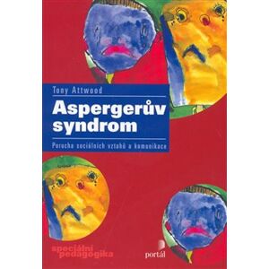 Aspergerův syndrom. Porucha sociálních vztahů a komunikace - Tony Attwood