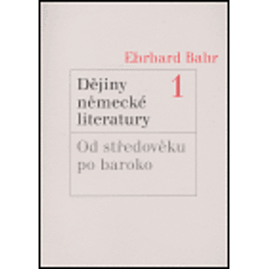 Dějiny německé literatury 1. Od středověku po baroko - Ehrhard Bahr