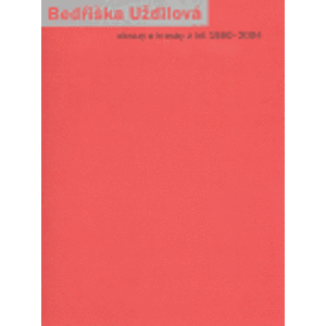 Bedřiška Uždilová. Obrazy a kresby z let 1980-2004