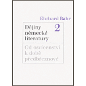 Dějiny německé literatury 2.. Od osvícenství k době předbřeznové - Ehrhard Bahr