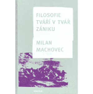 Filosofie tváří v tvář zániku (váz.) - Milan Machovec