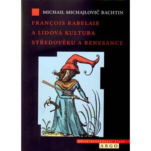 Francois Rabelais a lidová kultura středověku a renesance - Michail Michajlovič Bachtin