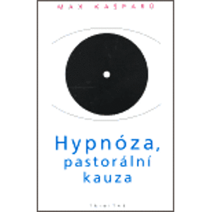 Hypnóza, pastorální kauza - Max Kašparů