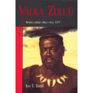 Válka Zuluů. Britsko - zulská válka v roce 1879 - Ivo Budil