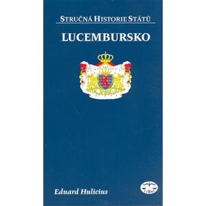 Lucembursko - stručná historie států - Eduard Hulicius