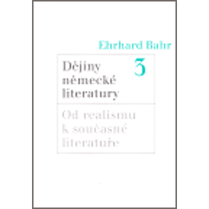 Dějiny německé literatury 3.. Od realismu k současné literatuře - Ehrhard Bahr
