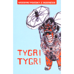 Tygr! Tygr!. Moderní povídky z Indonésie
