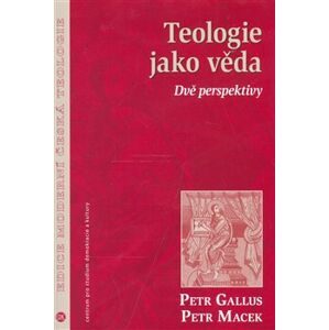 Teologie jako věda. Dvě perspektivy - Petr Macek, Petr Gallus