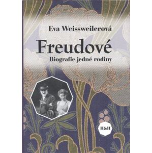 Freudové. Biografie jedné rodiny - Eva Weissweilerová