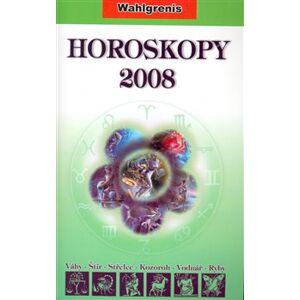 Horoskopy 2008 II.. Váhy; Štír; Střelec; Kozoroh; Vodnář; Ryby - Wahlgrenis