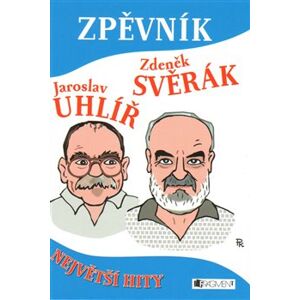 Zpěvník. Největší hity - Jaroslav Uhlíř, Zdeněk Svěrák