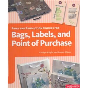 Print and Production Finishes for Bags, Labels, and Point of Purchase - Carolyn Knight, Jessica Glaser