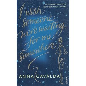 I Wish Someone Were Waiting for Me Somewhere - Anna Gavalda