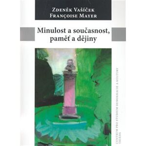 Minulost a současnost, paměť a dějiny - Zdeněk Vašíček, Francoise Mayer