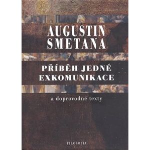 Příběh jedné exkomunikace a doprovodné texty - Augustin Smetana
