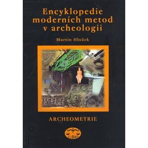 Encyklopedie moderních metod v archeologii. Archeometrie - Martin Hložek