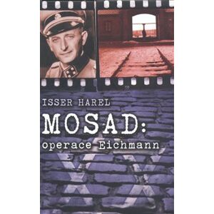 Mosad: operace Eichmann - Harel Isser