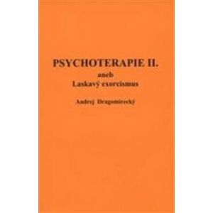 Psychoterapie II.. aneb Laskavý exorcismus - Andrej Dragomirecký