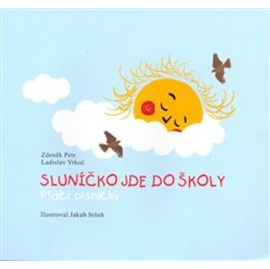 Sluníčko jde do školy. Ptačí písničky - Zdeněk Petr, Ladislav Vrkoč