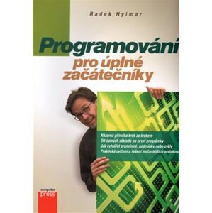 Programování pro úplné začátečníky. pro úplné začátečníky - Radek Hylmar