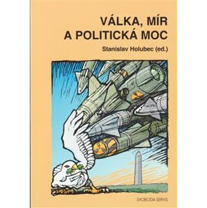 Válka, mír a politická moc - Stanislav Holubec